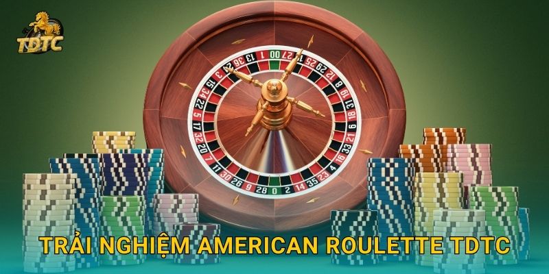 Trải nghiệm American Roulette Tdtc
