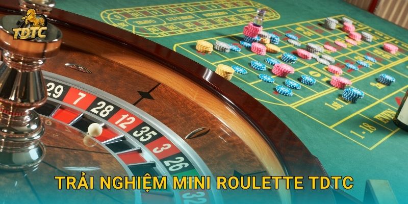 Trải nghiệm Mini Roulette Tdtc