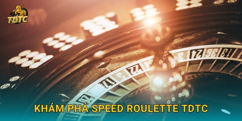 Khám phá Speed Roulette Tdtc
