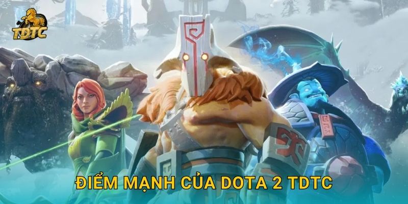 Điểm mạnh của Dota 2 Tdtc