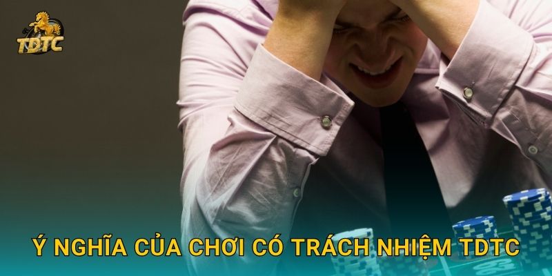 Ý nghĩa của Chơi có trách nhiệm Tdtc