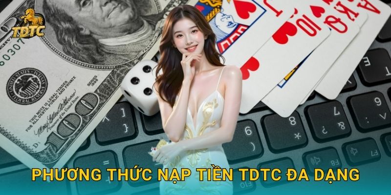 Phương thức Nạp tiền Tdtc đa dạng