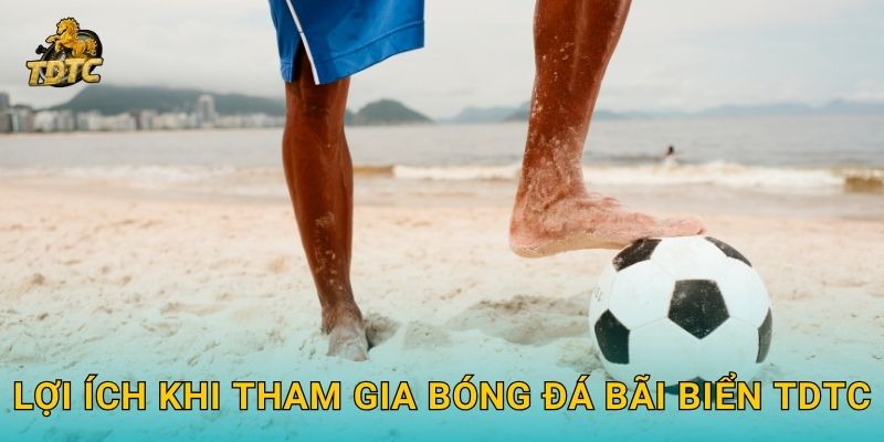 Lợi ích khi tham gia Bóng đá bãi biển Tdtc