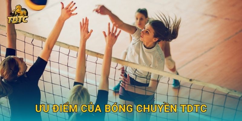 Ưu điểm của Bóng chuyền Tdtc
