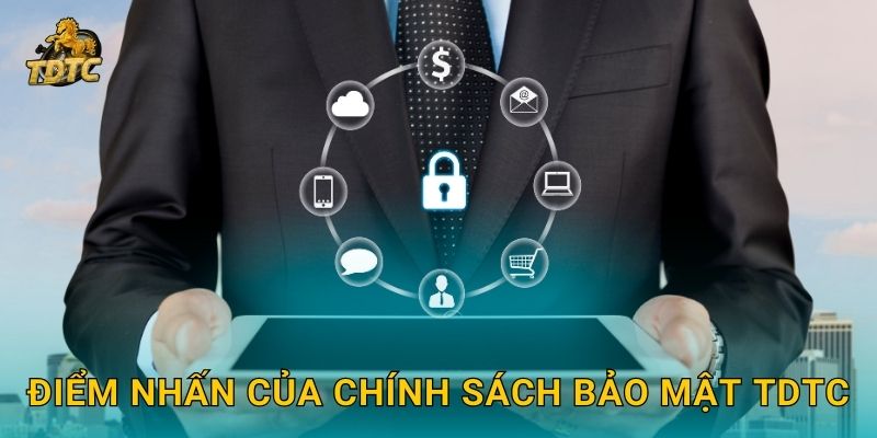 Điểm nhấn của Chính sách bảo mật Tdtc