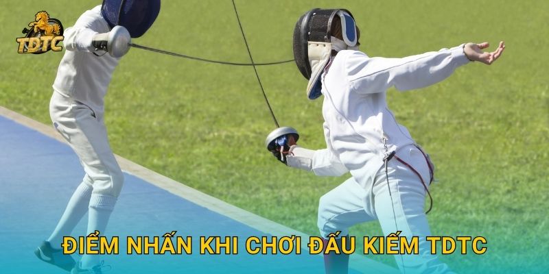 Điểm nhấn khi chơi Đấu kiếm Tdtc