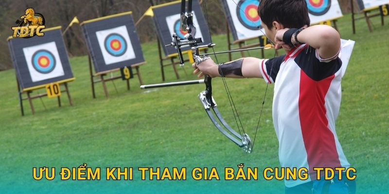 Ưu điểm khi tham gia Bắn cung Tdtc