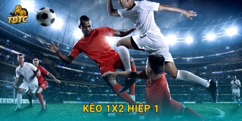Kèo 1X2 hiệp 1 tại Tdtc mang đến lựa chọn thú vị