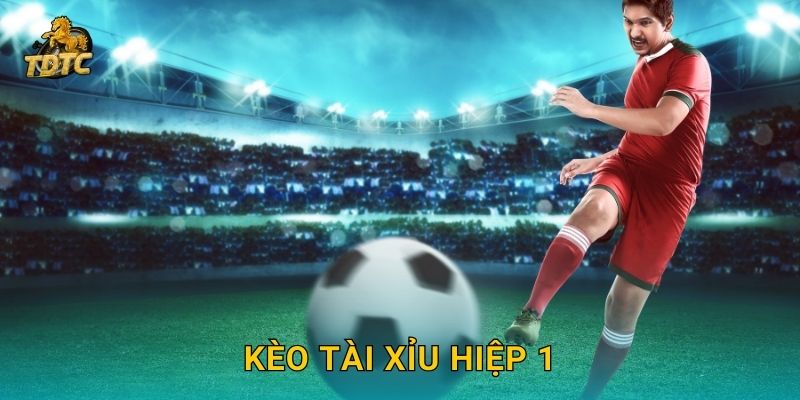 Kèo tài xỉu hiệp 1 tại Tdtc hấp dẫn và dễ tiếp cận