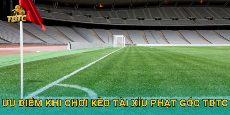 Ưu điểm khi chơi Kèo tài xỉu phạt góc Tdtc