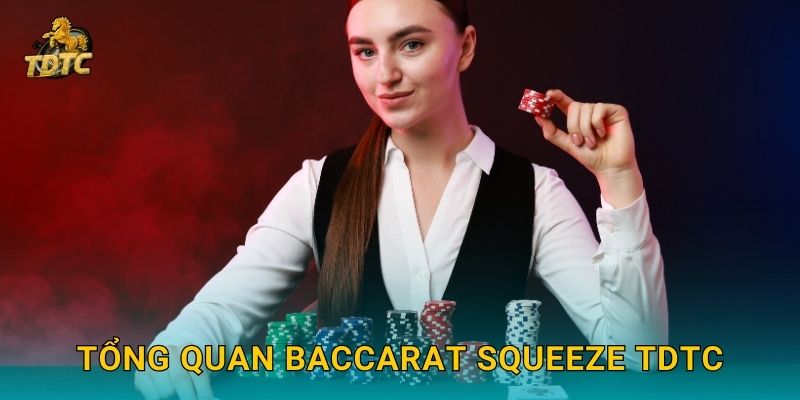 Tổng quan Baccarat Squeeze Tdtc