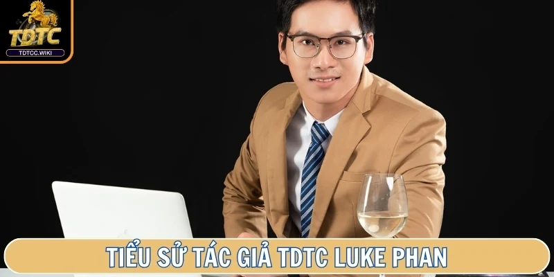 Tiểu sử tác giả TDTC Luke Phan