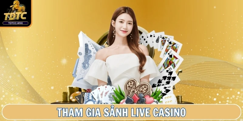 Tham gia sảnh Live Casino