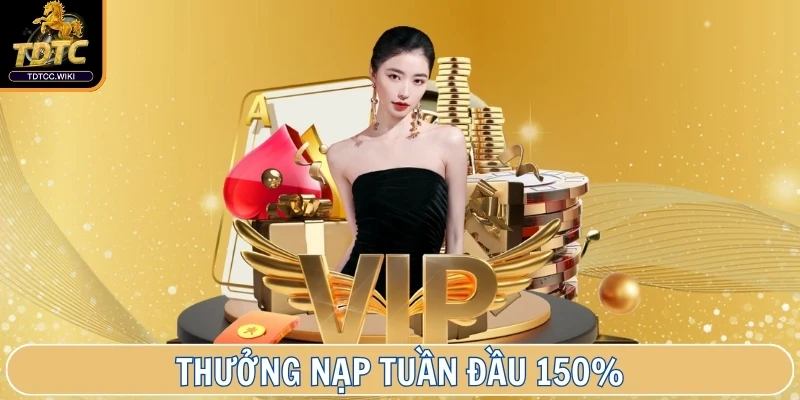 Thưởng nạp tuần đầu 150% giá trị