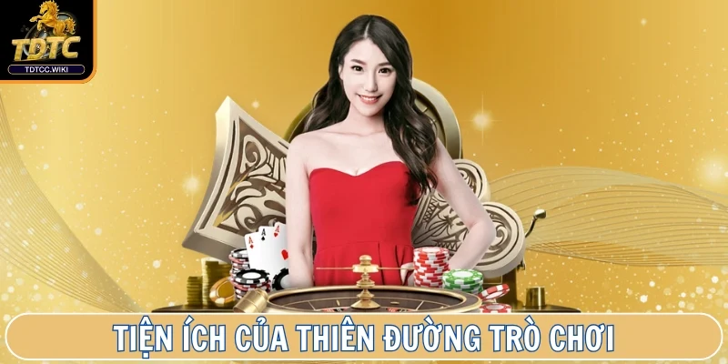 Tiện ích ưu việt của Thiên Đường Trò Chơi chinh phục bet thủ